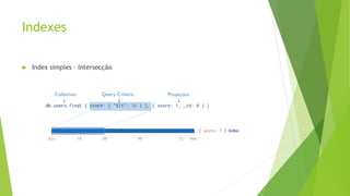 Indexes
 Index simples – Intersecção
 