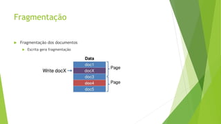 Fragmentação
 Fragmentação dos documentos
 Escrita gera fragmentação
 