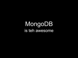 MongoDB is teh awesome 