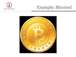 Example: Bitcoins!
 