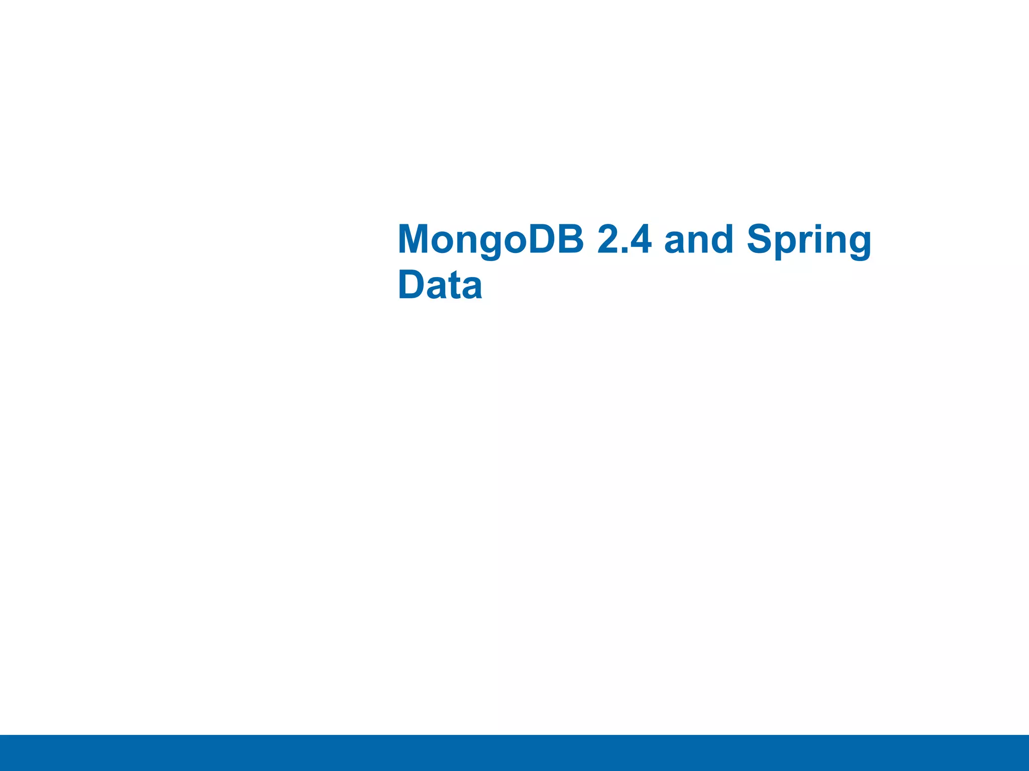 3
MongoDB 2.4 and Spring
Data
 