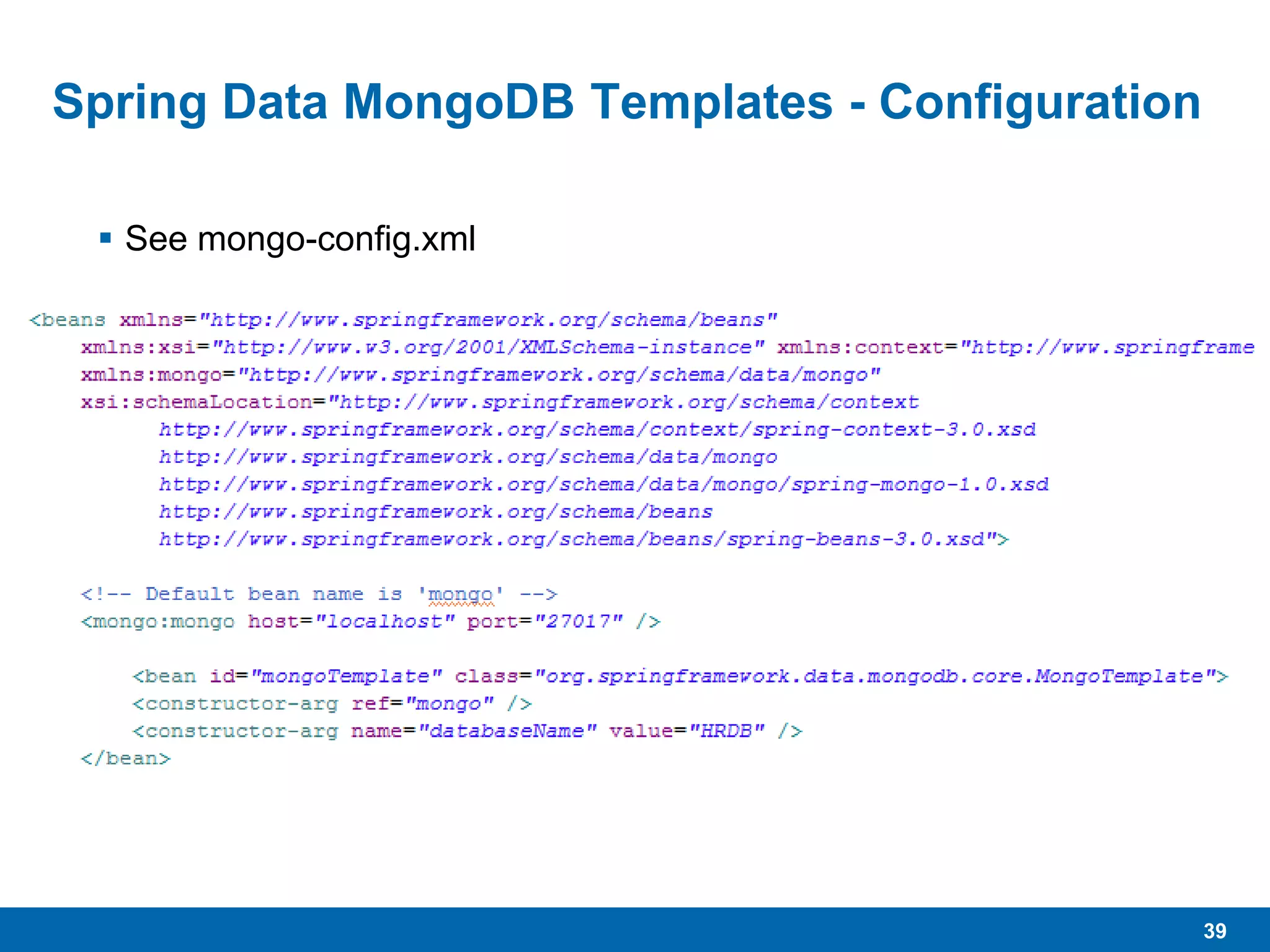 39
Spring Data MongoDB Templates - Configuration
 See mongo-config.xml
 