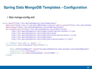 39
Spring Data MongoDB Templates - Configuration
 See mongo-config.xml
 