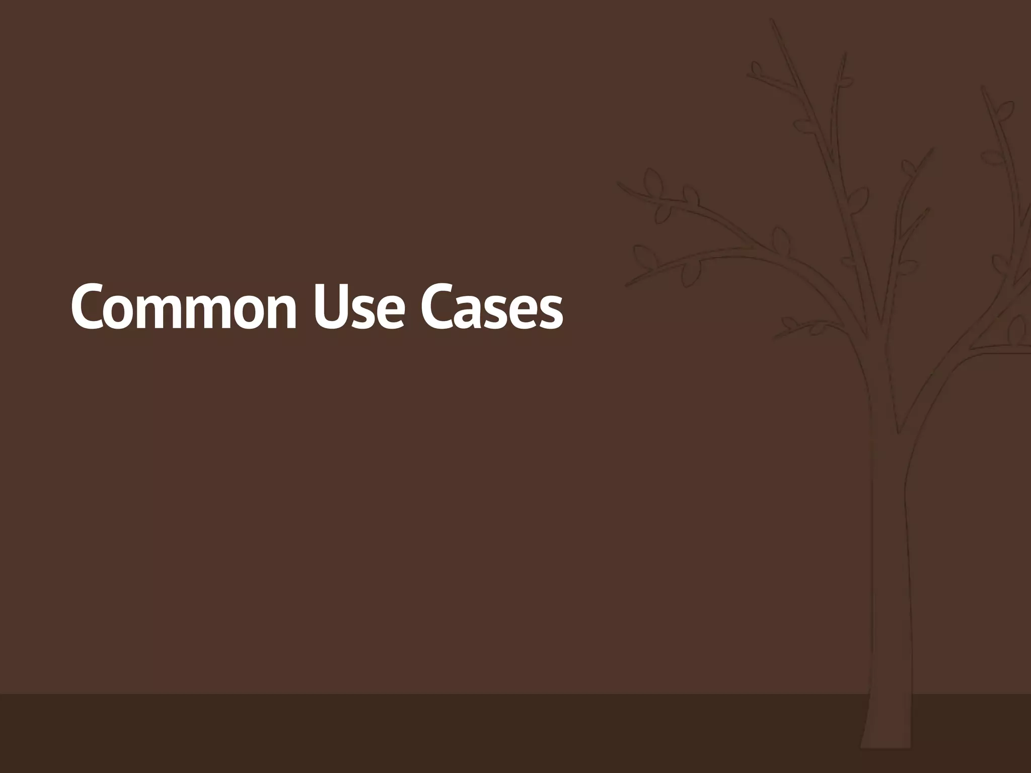 Common Use Cases
 