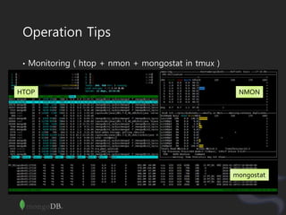 Operation Tips
• Monitoring ( htop + nmon + mongostat in tmux )
NMONHTOP
mongostat
 