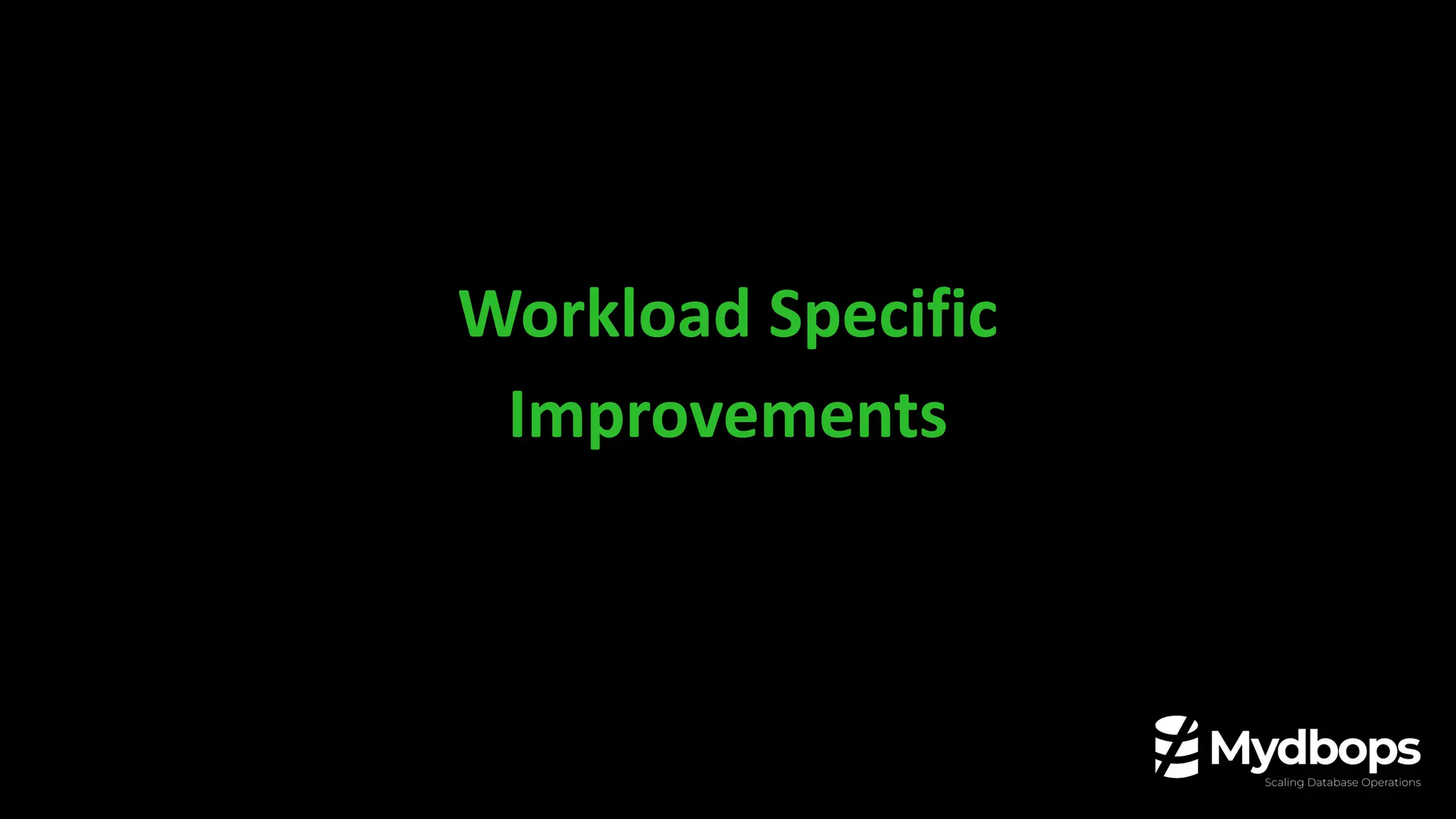 Workload Specific
Improvements
 