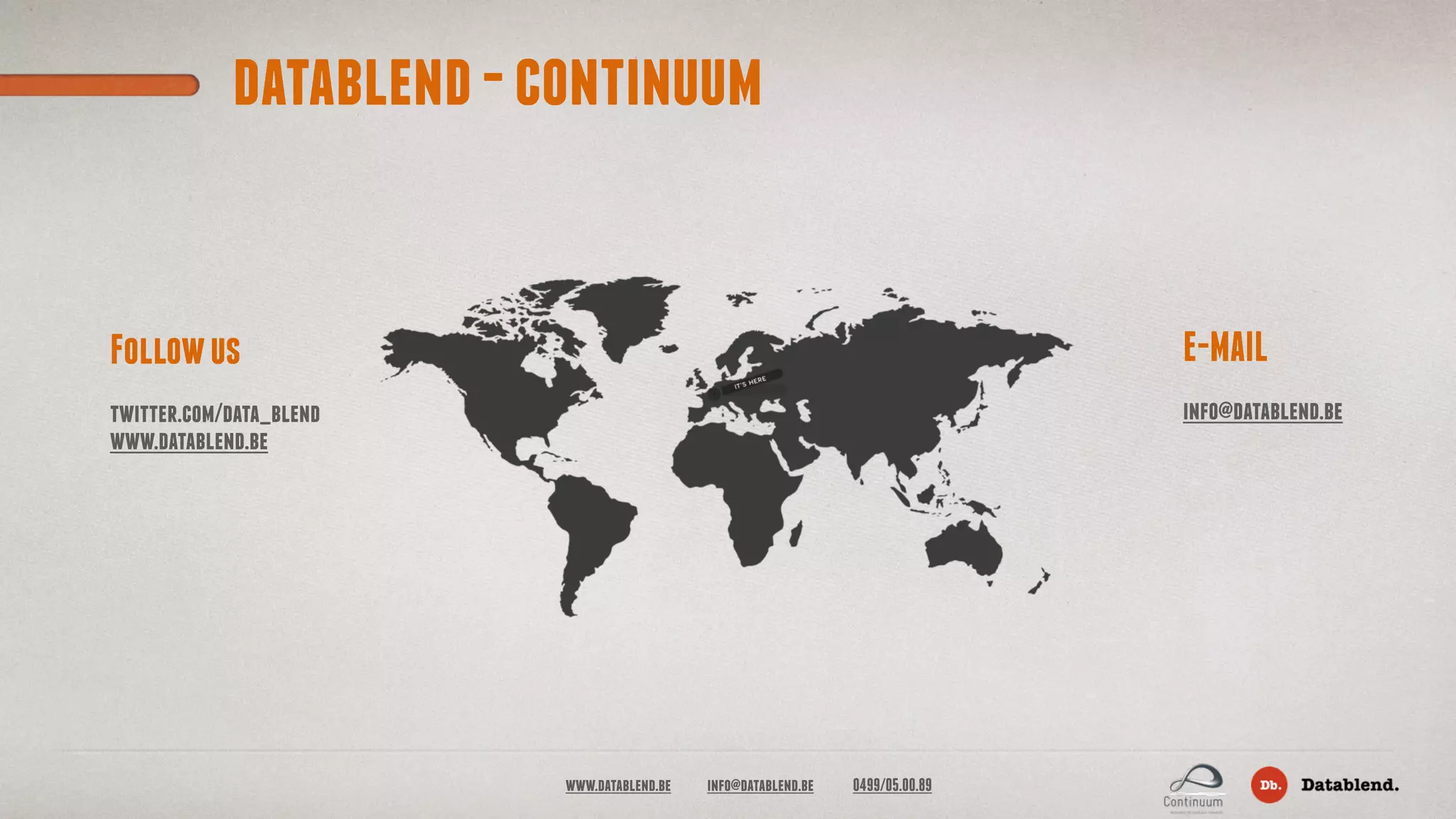 E-MAIL info@datablend.be Followus twitter.com/data_blend www.datablend.be www.datablend.be info@datablend.be 0499/05.00.89 datablend-continuum 
