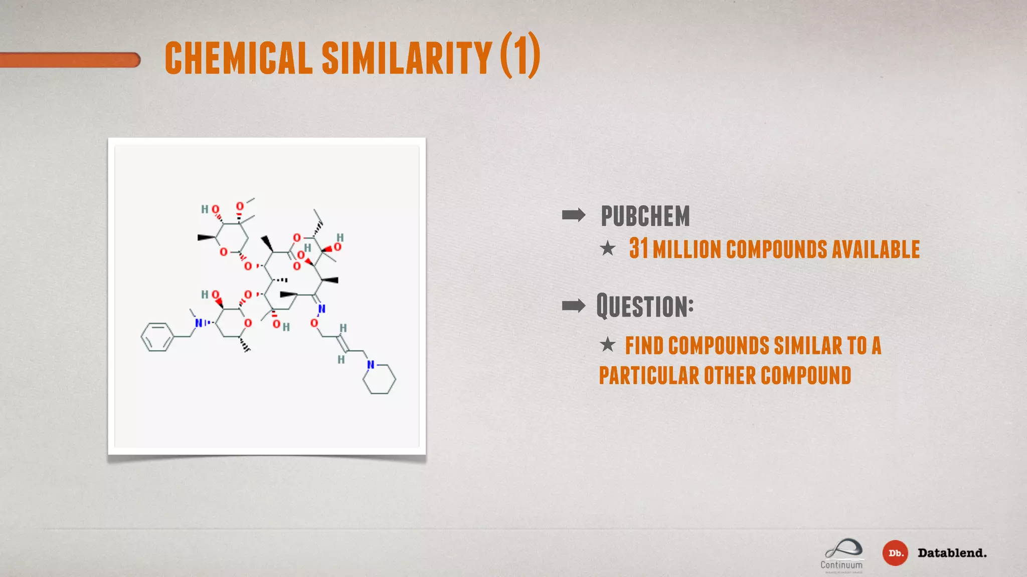 chemicalsimilarity(1) ★ 31millioncompoundsavailable ➡ pubchem ➡ Question: ★ findcompoundssimilartoa particularothercompound 