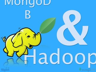 MongoD


     &
  B


  Hadoop
 
