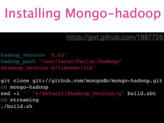 Installing Mongo-hadoop
                    https://gist.github.com/1887726

hadoop_version '0.23'
hadoop_path="/usr/local...