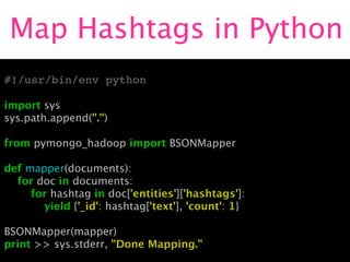 Map Hashtags in Python
#!/usr/bin/env python

import sys
sys.path.append(".")

from pymongo_hadoop import BSONMapper

def ...