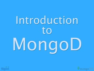 Introduction
     to
MongoD
 