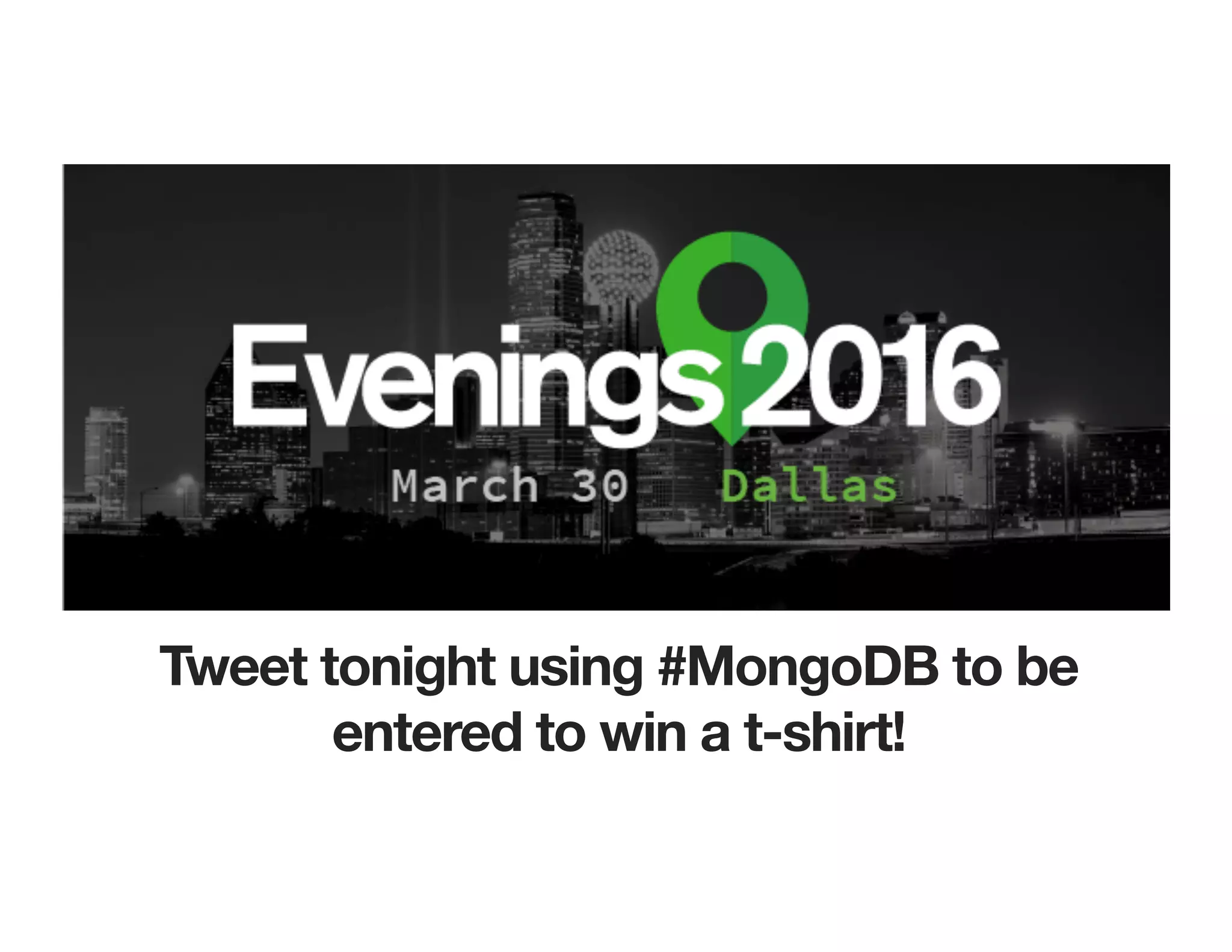 Tweet tonight using #MongoDB to be
entered to win a t-shirt!
 