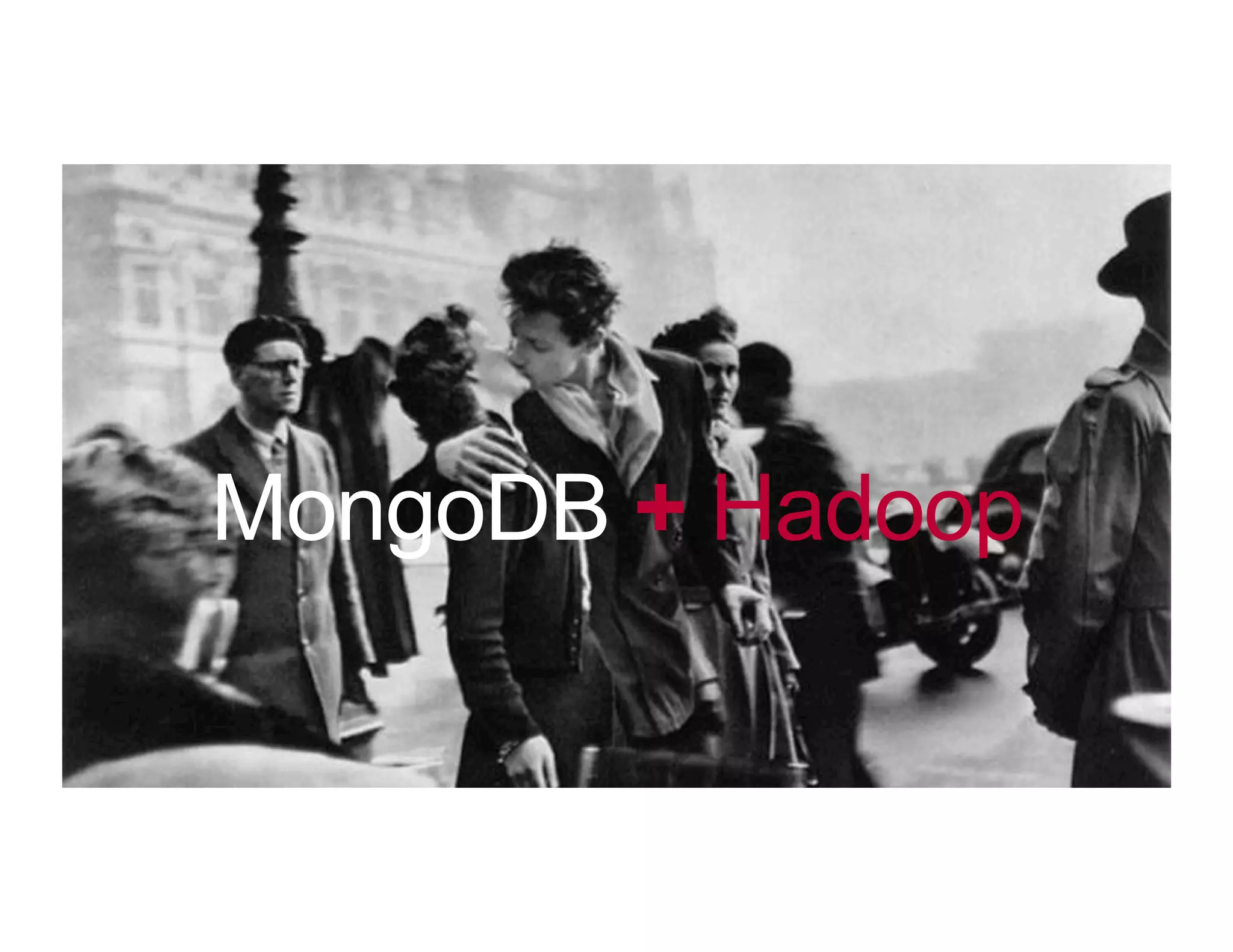 MongoDB + Hadoop
 