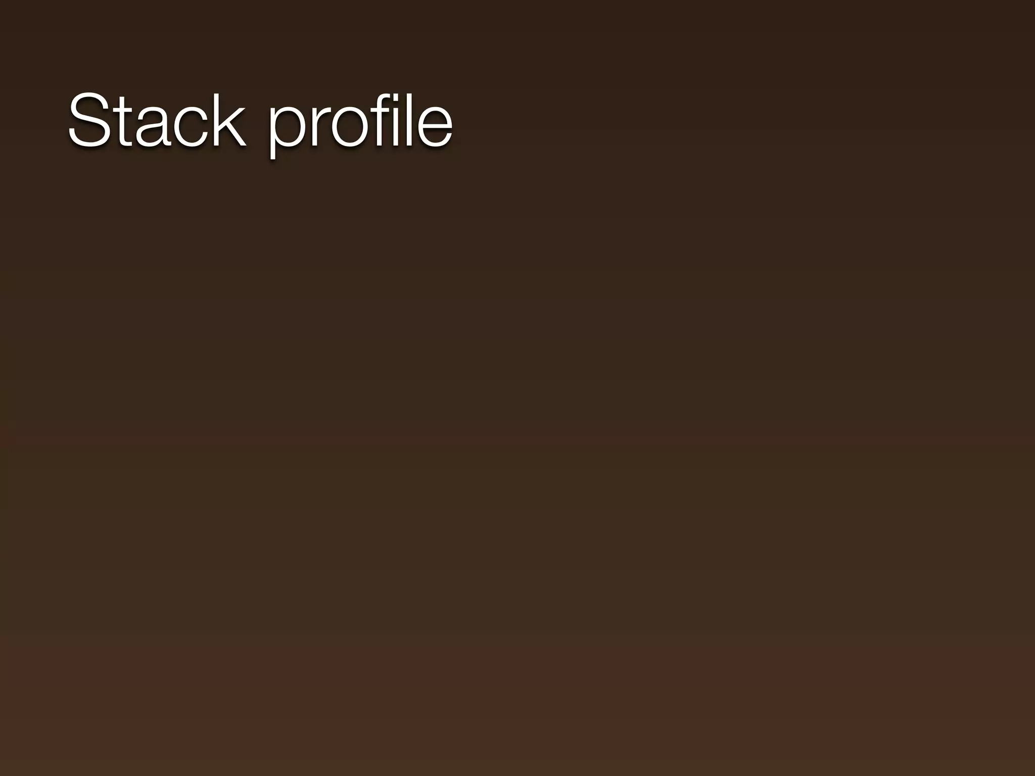 Stack proﬁle
 