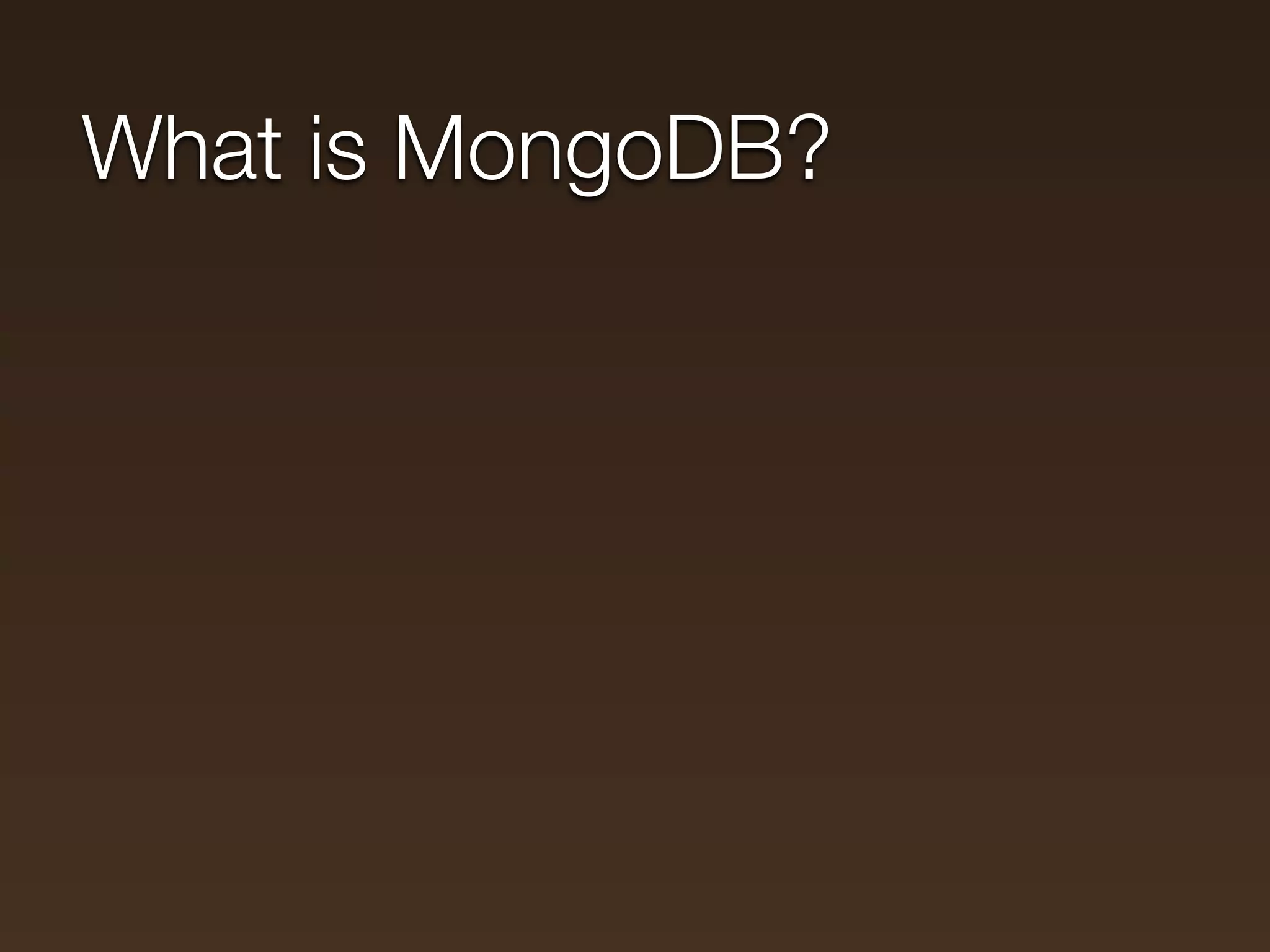 What is MongoDB?
 