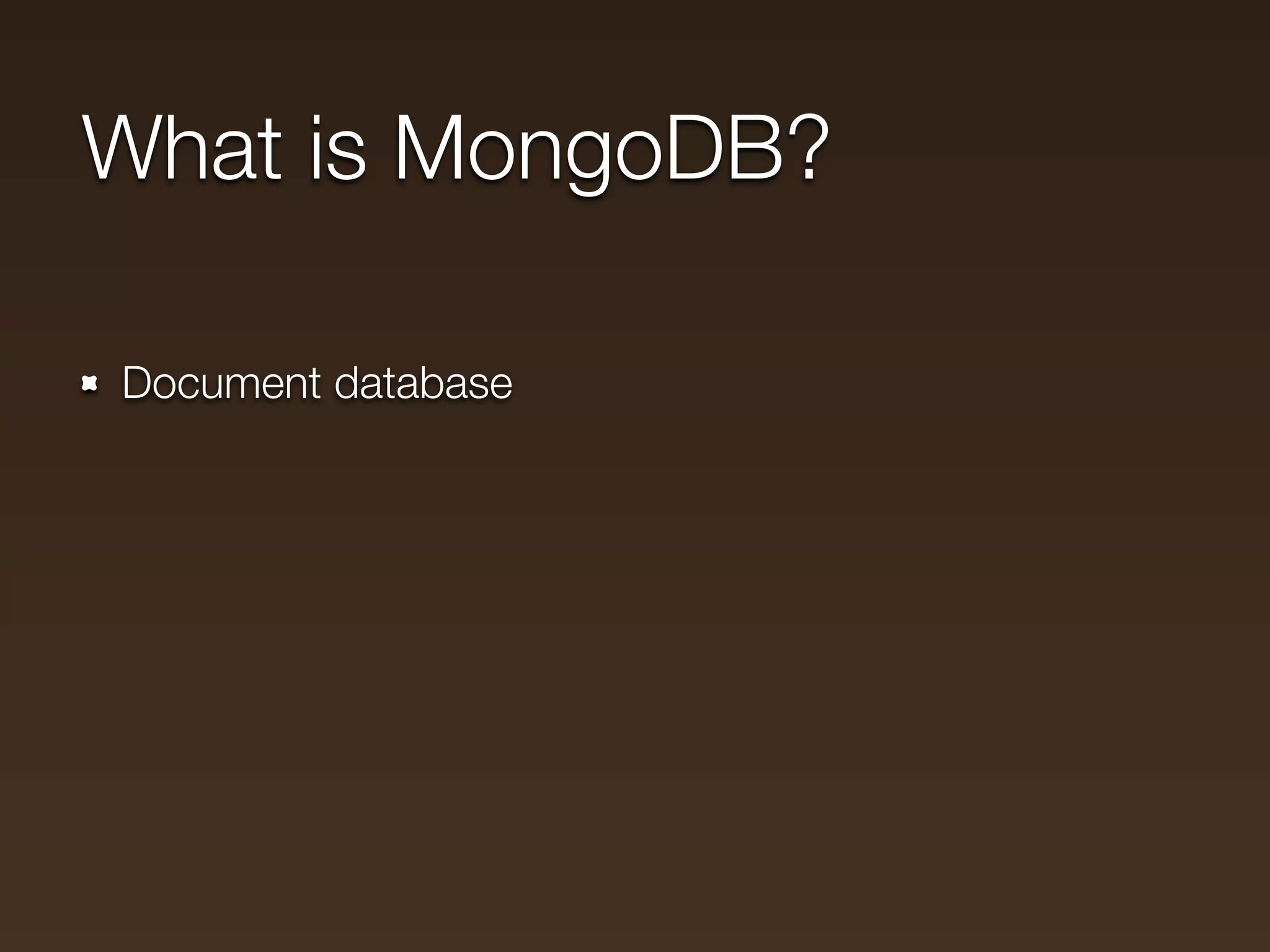 What is MongoDB?

Document database
 