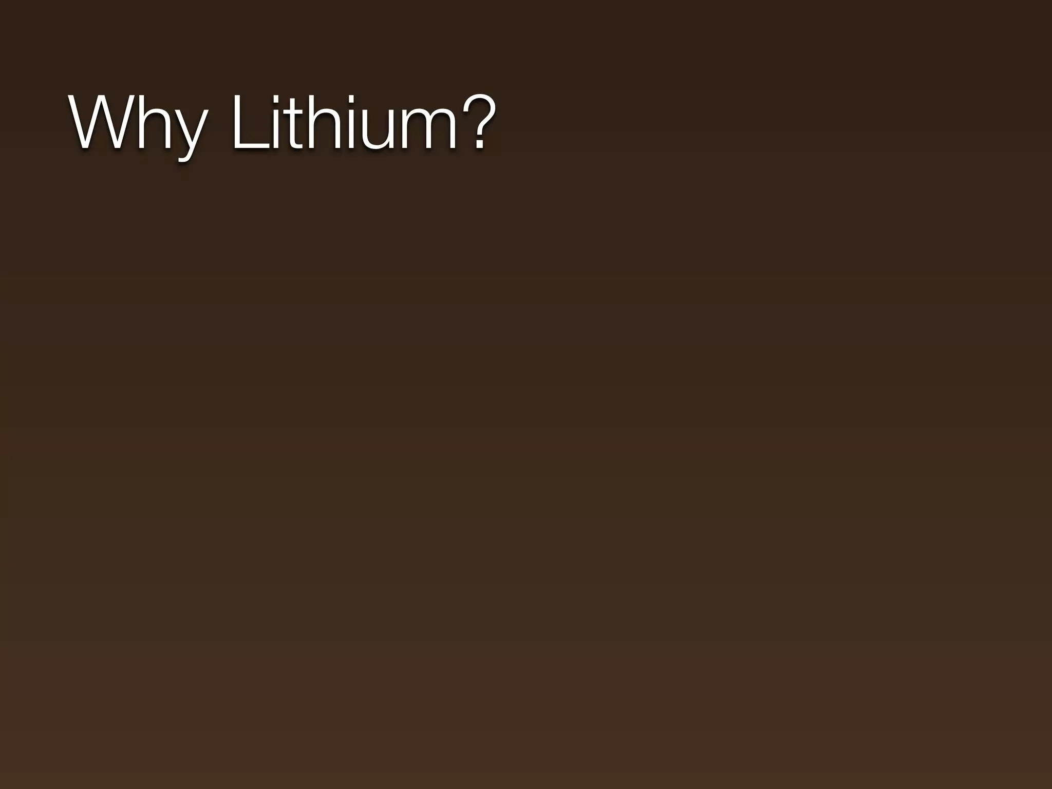 Why Lithium?
 