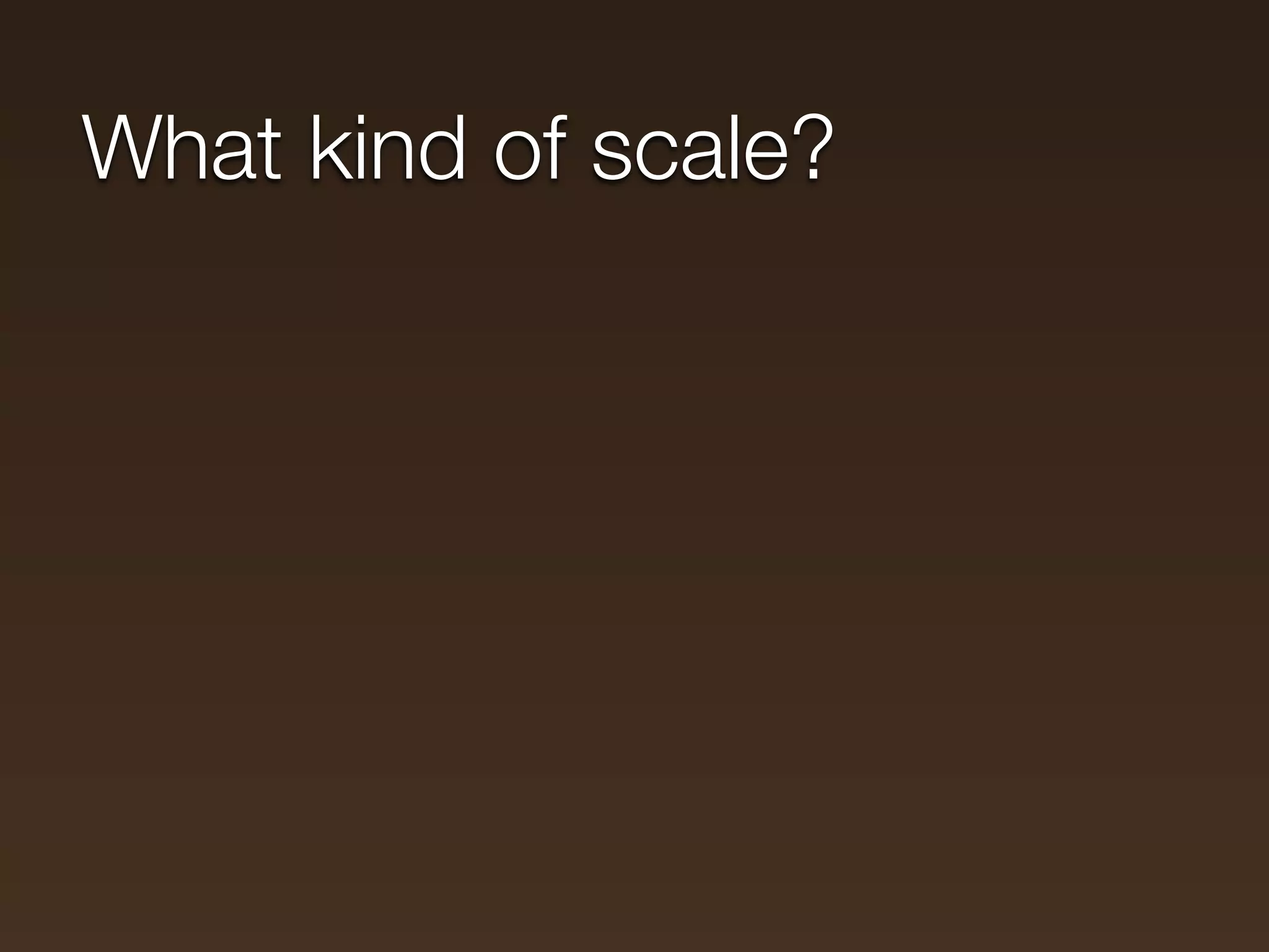 What kind of scale?
 