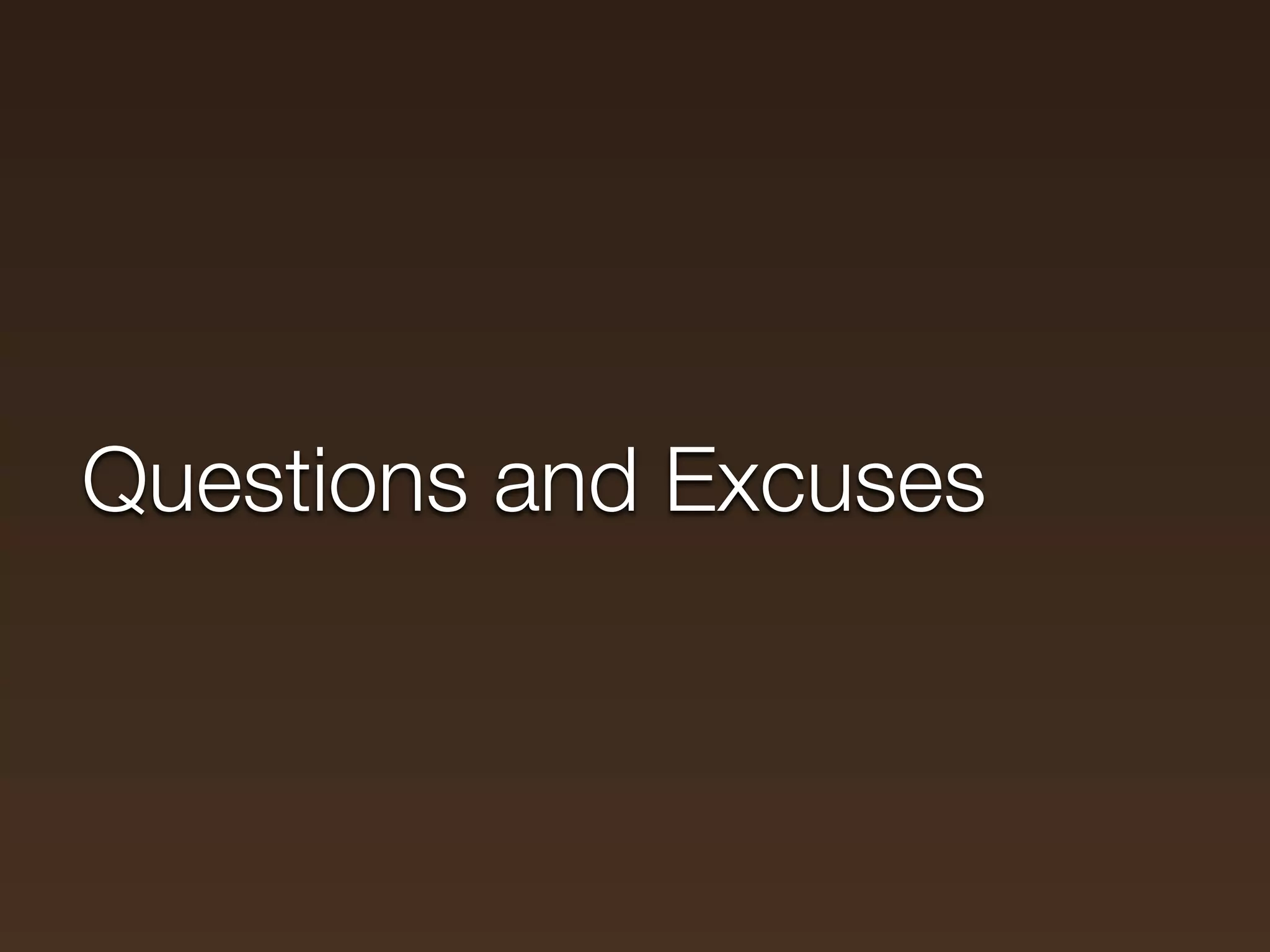 Questions and Excuses
 