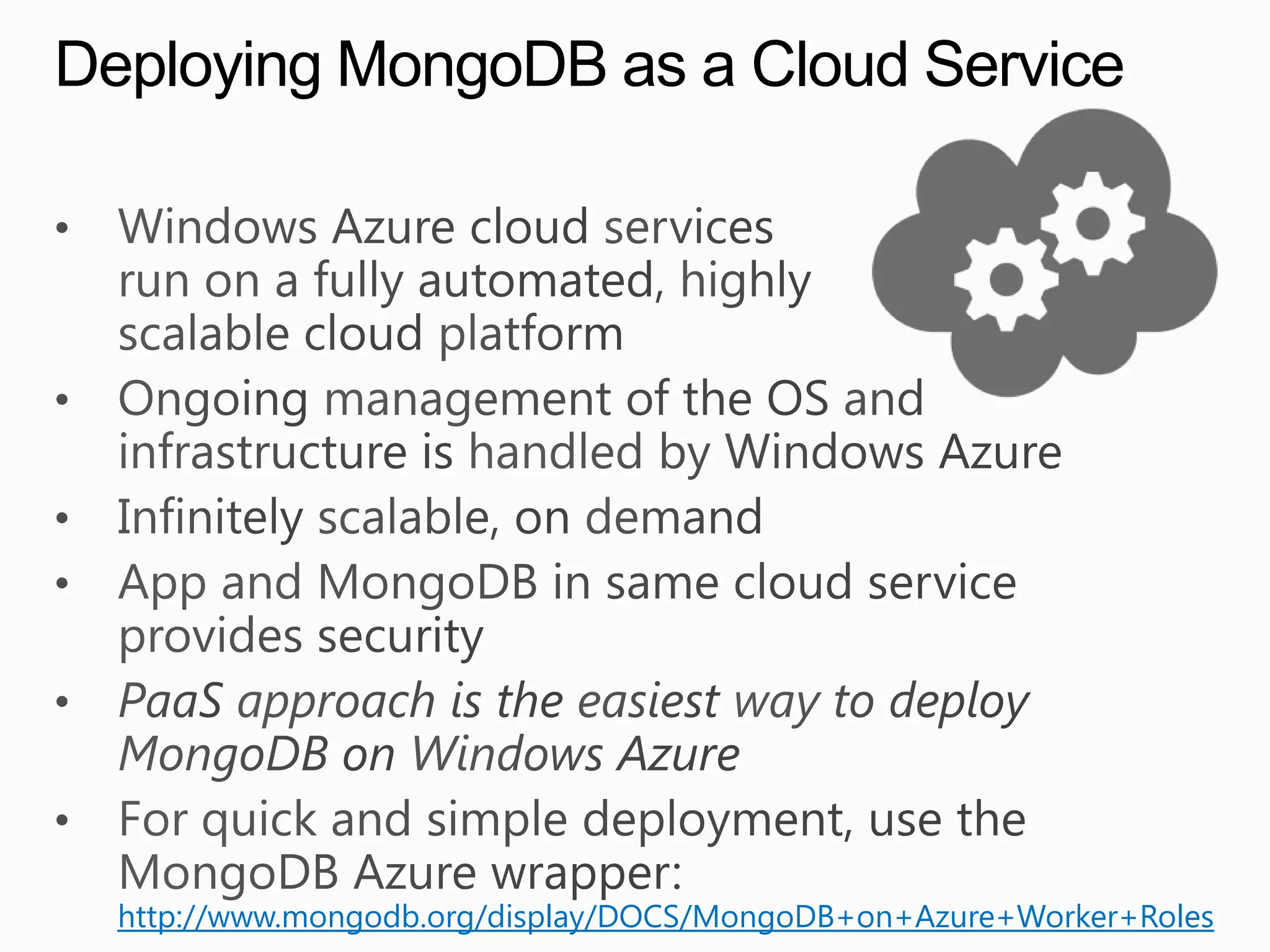 Deploying MongoDB as a Cloud Service




  http://www.mongodb.org/display/DOCS/MongoDB+on+Azure+Worker+Roles
 