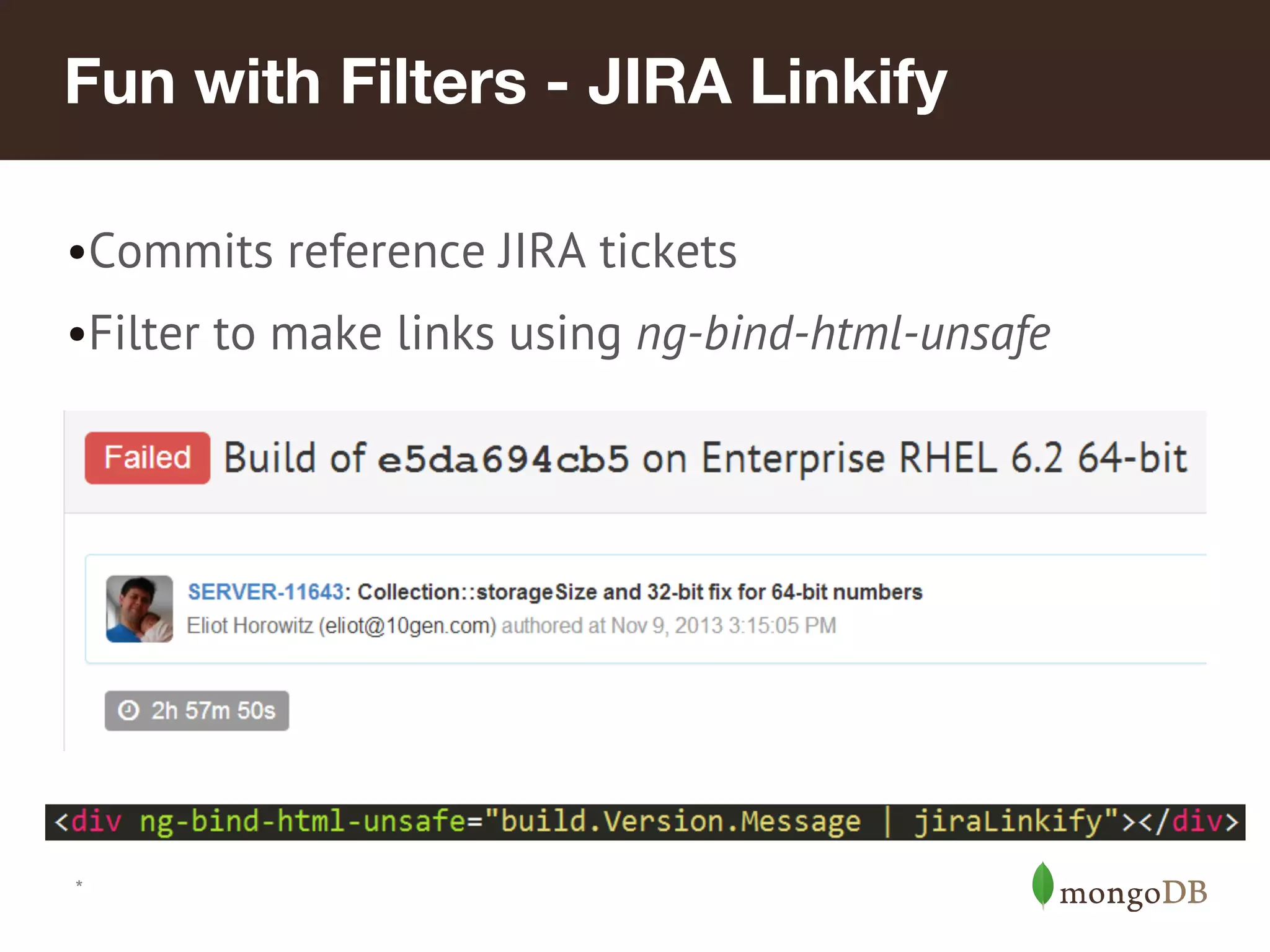 Fun with Filters - JIRA Linkify •Commits reference JIRA tickets •Filter to make links using ng-bind-html-unsafe * 
