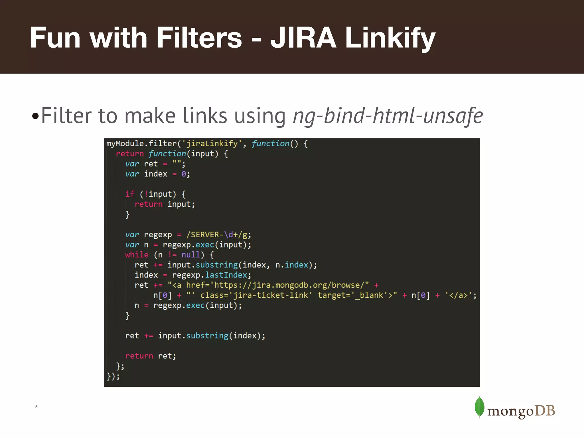 Fun with Filters - JIRA Linkify •Filter to make links using ng-bind-html-unsafe * 