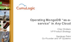 Chip Childers
VP Product Strategy
Sandeep Patni
Co-Founder and VP Systems
Operating MongoDB “as-a-
service” in Any Cloud
 