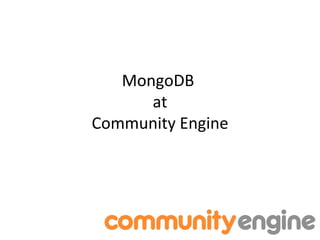 MongoDB
      at
Community Engine
 