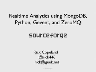 Realtime Analytics using MongoDB, Python, Gevent, and ZeroMQ Rick Copeland @rick446 [email_address] 