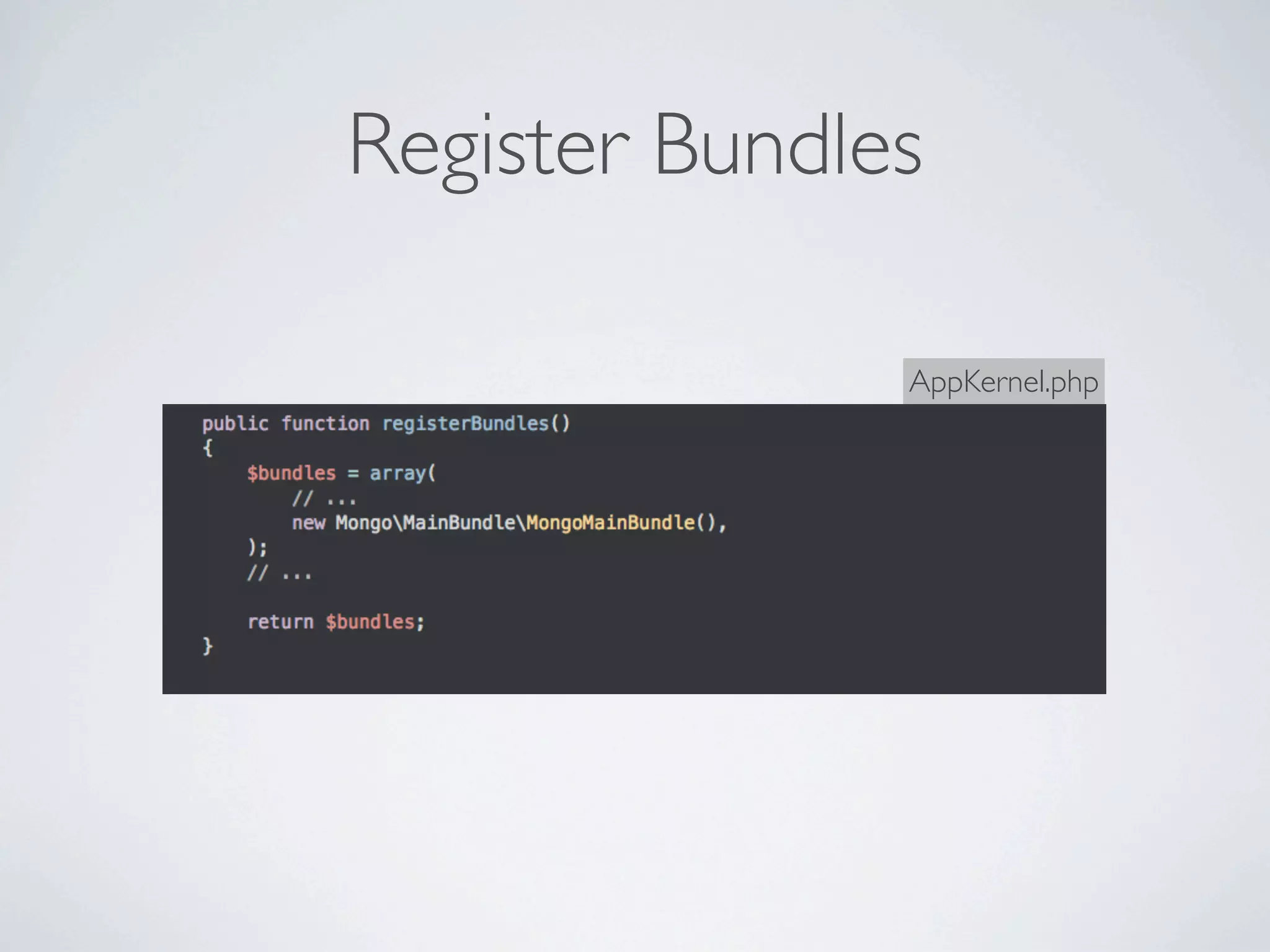 Register Bundles

               AppKernel.php
 