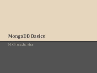 MongoDB Basics
M K Harischandra
 