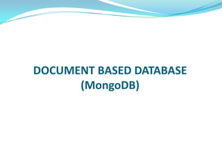 DOCUMENT BASED DATABASE
(MongoDB)
 