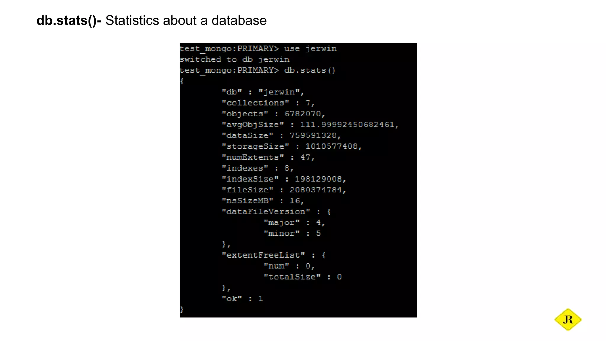 db.stats()- Statistics about a database 