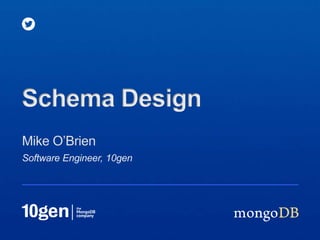 Schema Design
Mike O’Brien
Software Engineer, 10gen
 