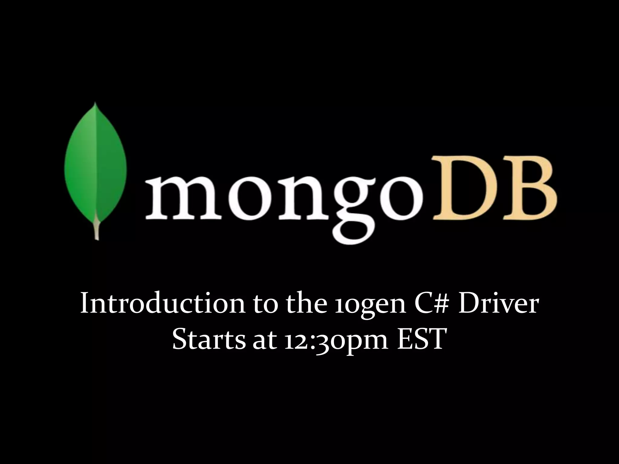 Introduction to the 10gen C# DriverStarts at 12:30pm EST