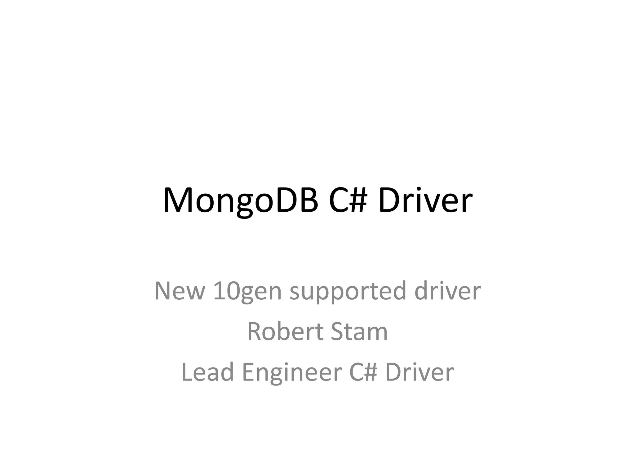 MongoDB C# DriverNew 10gen supported driverRobert StamLead Engineer C# Driver