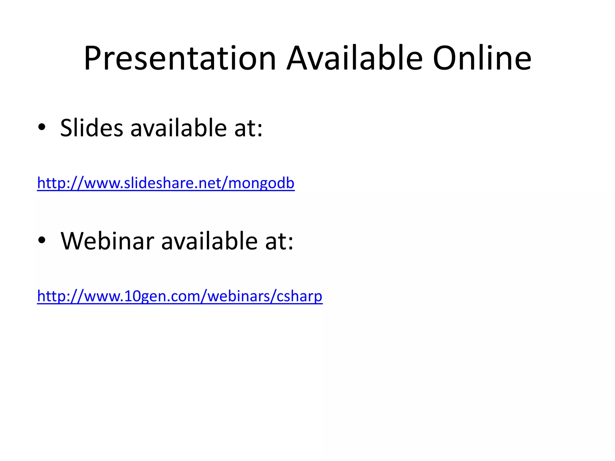 Presentation Available OnlineSlides available at:http://www.slideshare.net/mongodbWebinar available at:http://www.10gen.com/webinars/csharp