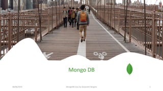 Mongo DB
06/06/2019 MongoDB class by Alexandre Bergere 1
 