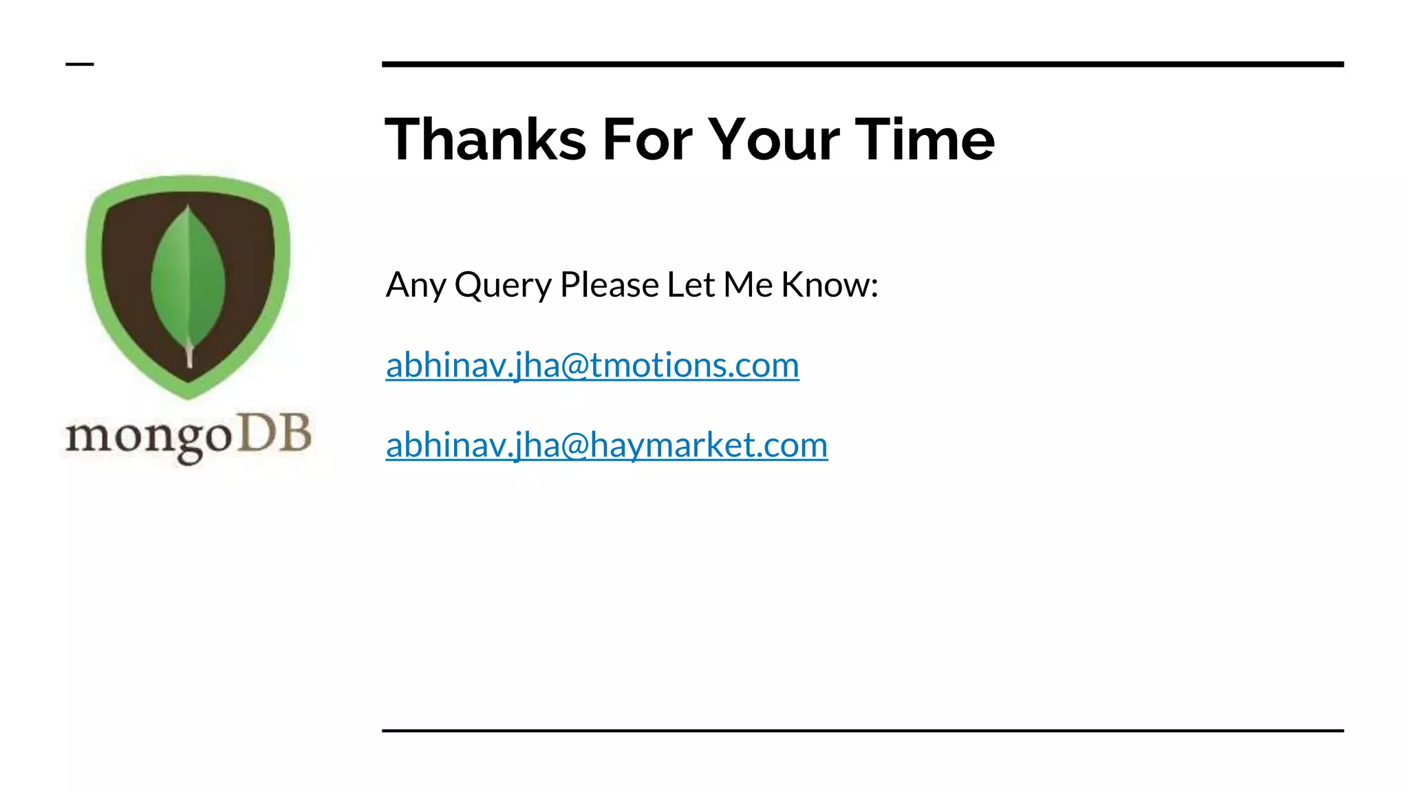 Thanks For Your Time Any Query Please Let Me Know: abhinav.jha@tmotions.com abhinav.jha@haymarket.com 