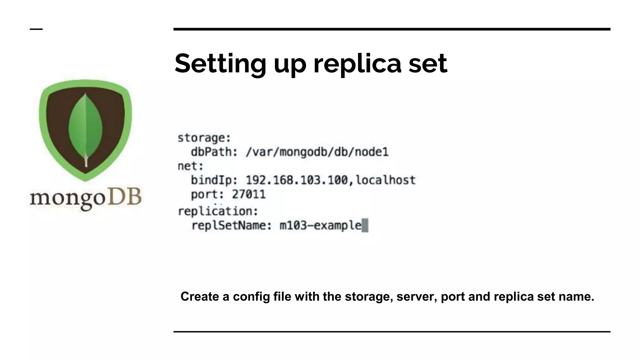 Setting up replica set Create a config file with the storage, server, port and replica set name. 