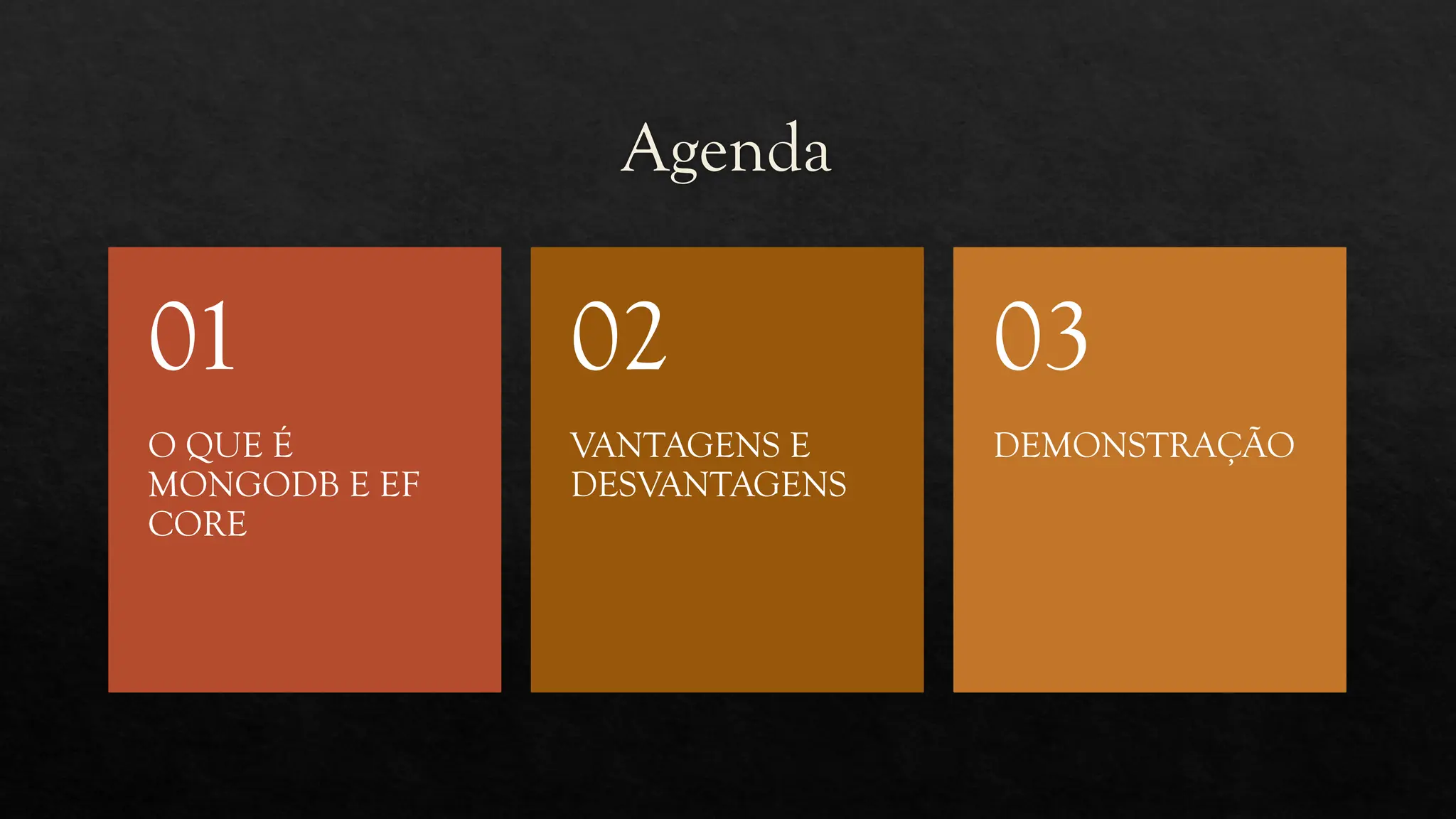 Agenda
O QUE É
MONGODB E EF
CORE
01
VANTAGENS E
DESVANTAGENS
02
DEMONSTRAÇÃO
03
 
