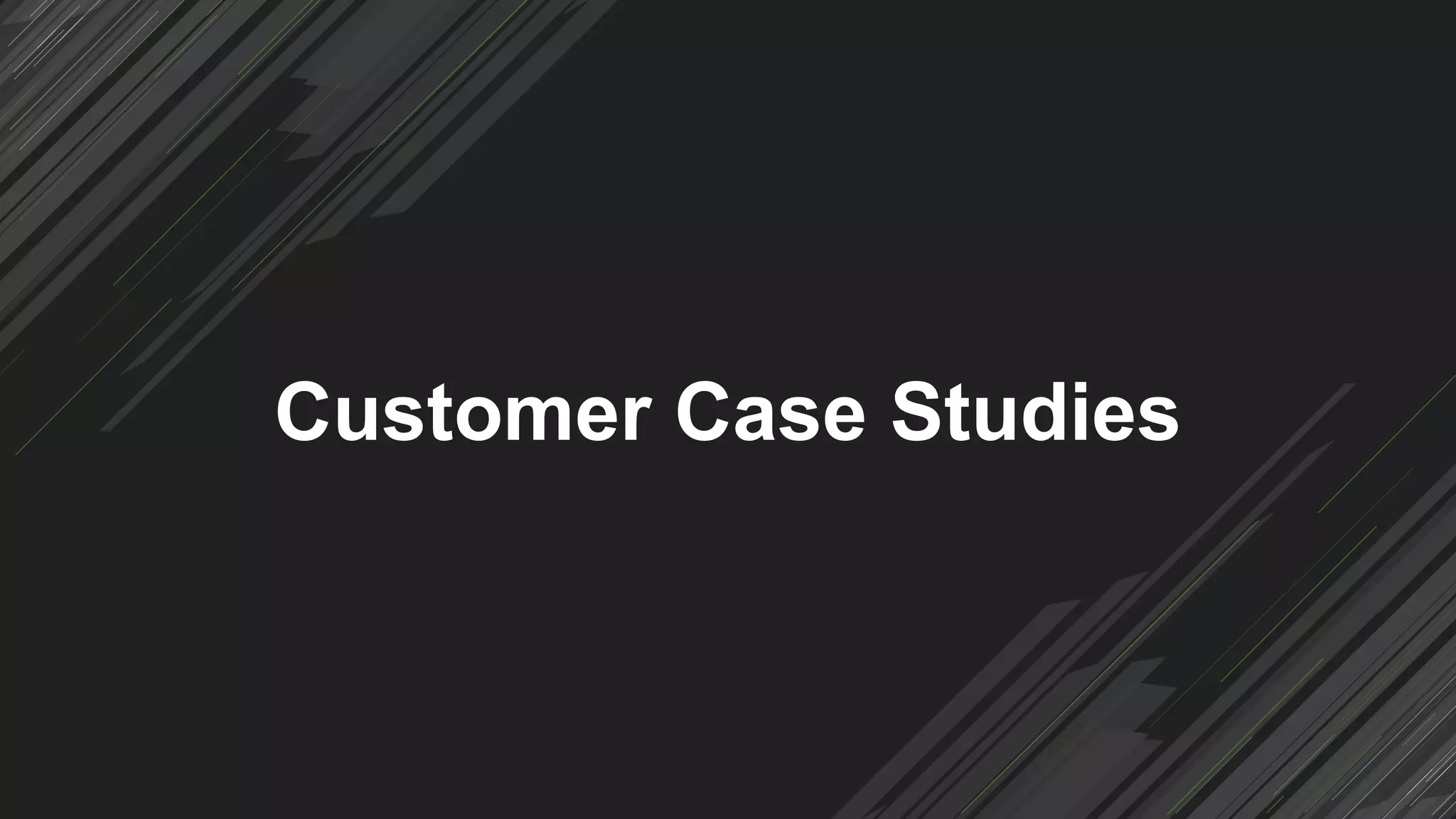 Customer Case Studies
 
