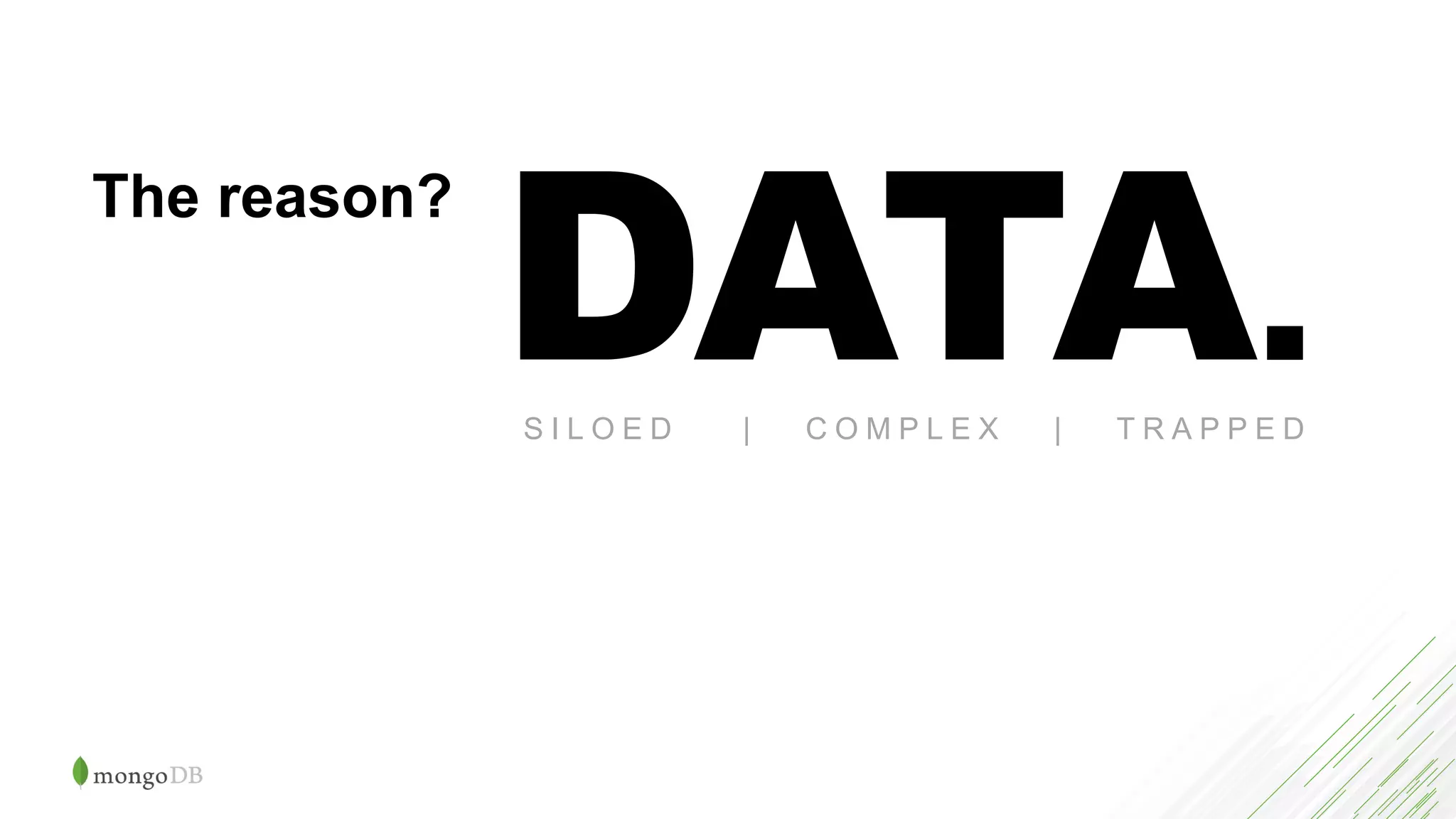 The reason?
DATA.S I L O E D | C O M P L E X | T R A P P E D
 