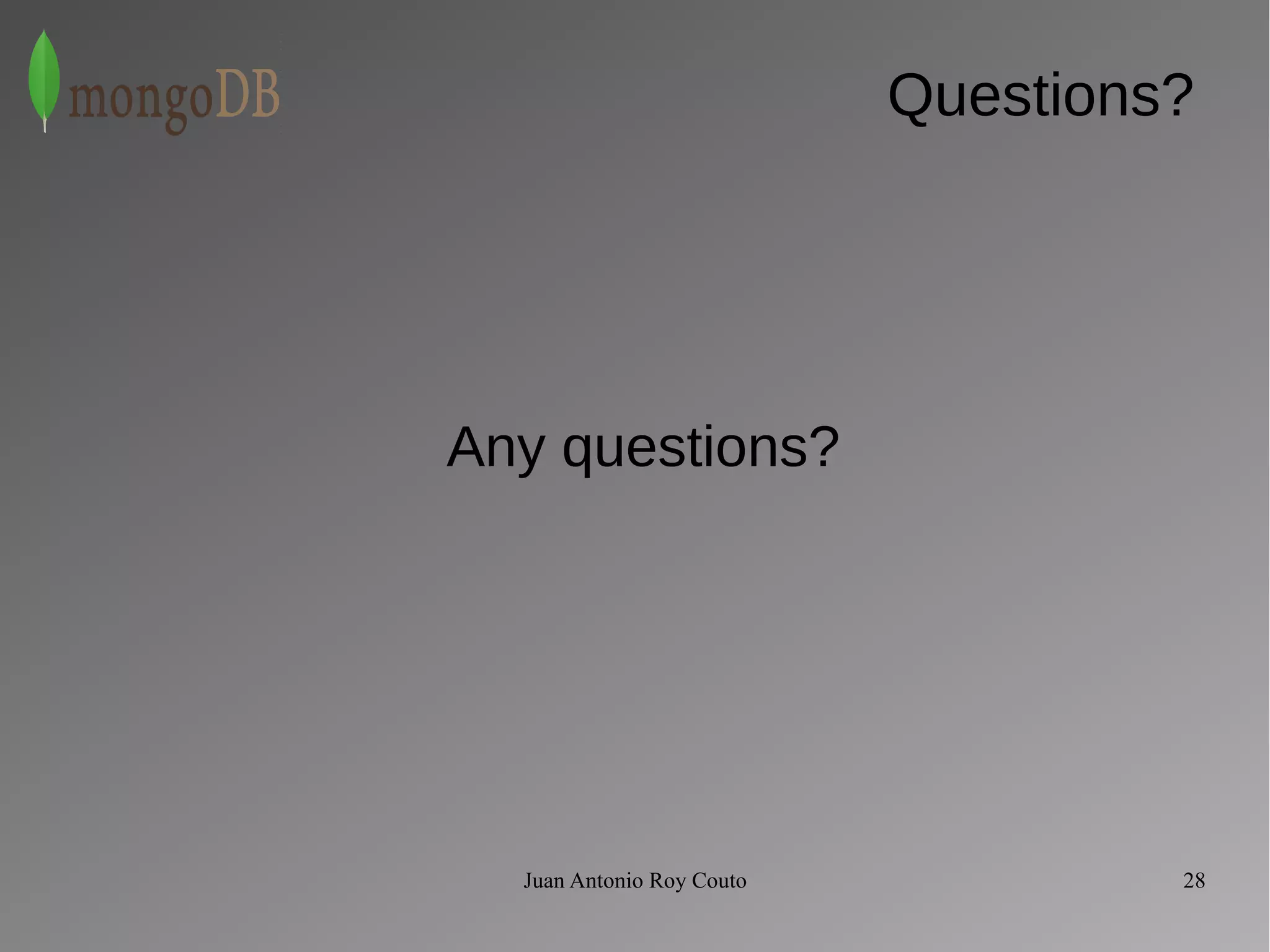 Questions? 
Any questions? 
Juan Antonio Roy Couto 28 
 