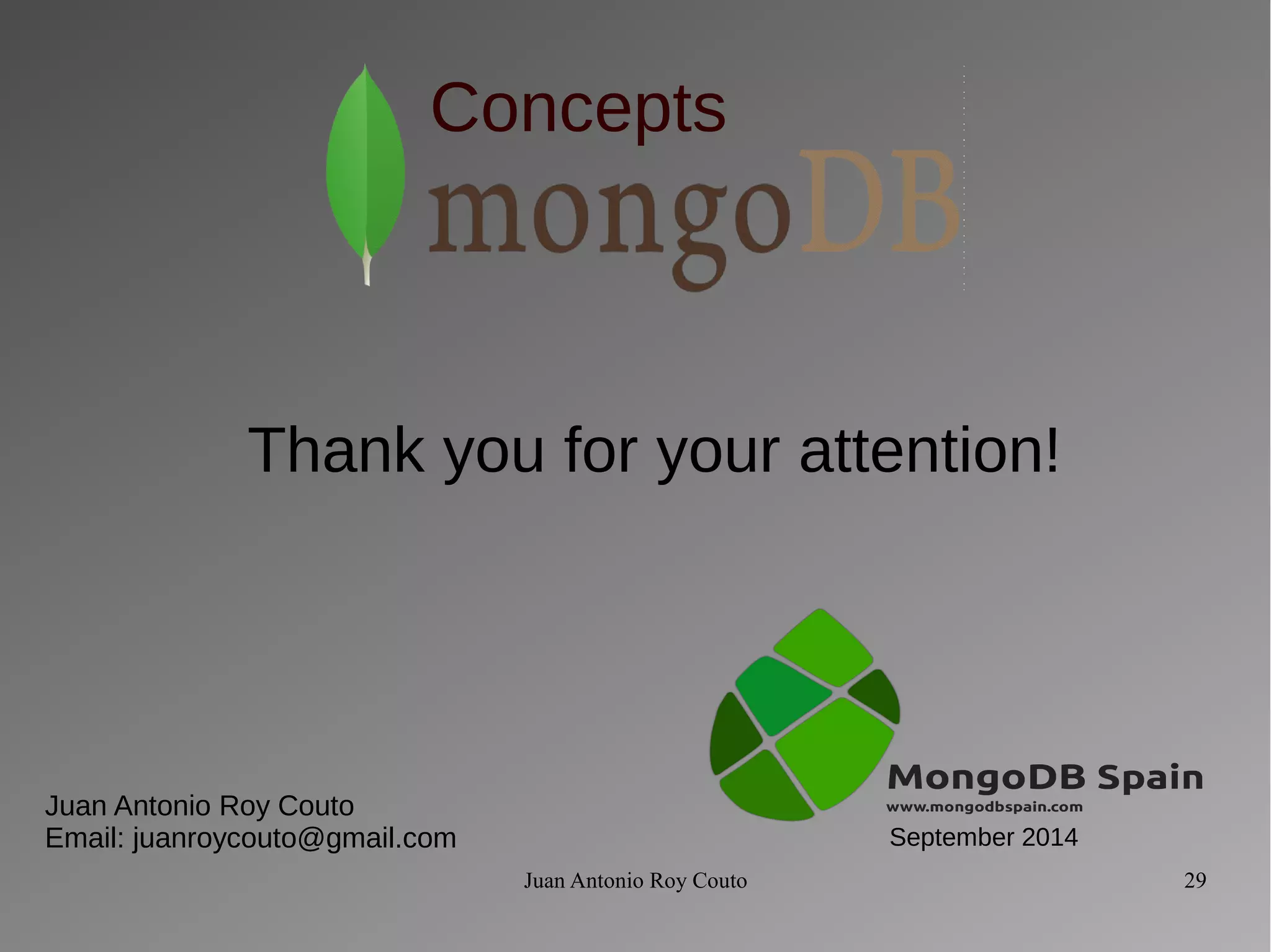 Concepts 
Thank you for your attention! 
Juan Antonio Roy Couto 
Email: juanroycouto@gmail.com September 2014 
Juan Antonio Roy Couto 29 
