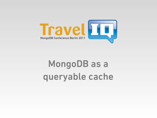 MongoDB Conference Berlin 2011




  MongoDB as a
 queryable cache
 