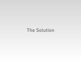 The Solution
 