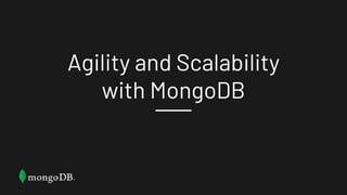 Agility and Scalability
with MongoDB
 