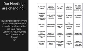Our Meetings
are changing...
By now probably everyone
of us had experienced a
crowded business video
call from home.
Let me introduce you to
the Conference call
Bingo!
😀
 
